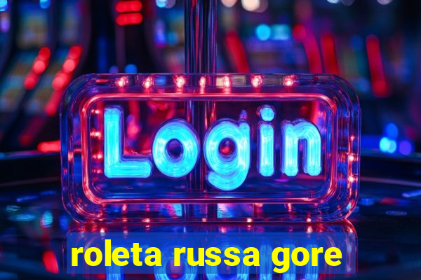 roleta russa gore